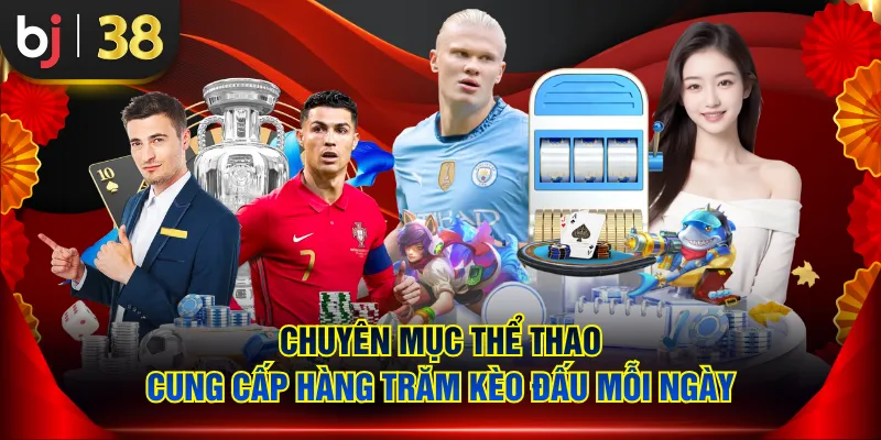 Chuyên mục thể thao cung cấp hàng trăm kèo đấu mỗi ngày