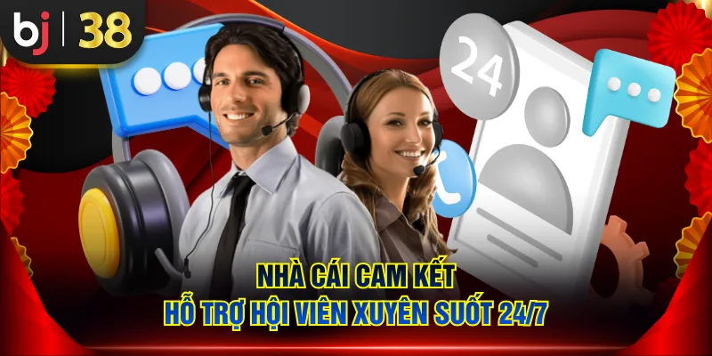 Nhà cái cam kết hỗ trợ hội viên xuyên suốt 24/7